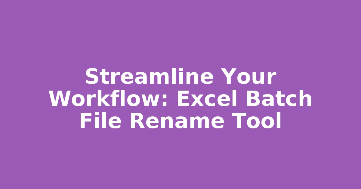 Streamline Your Workflow: Excel Batch File Rename Tool