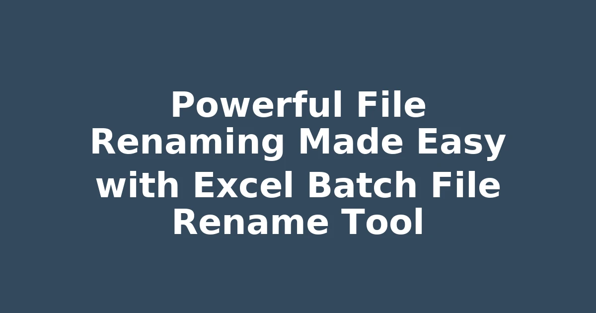 Powerful File Renaming Made Easy with Excel Batch File Rename Tool