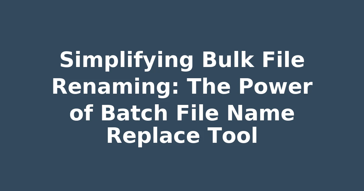 Simplifying Bulk File Renaming: The Power of Batch File Name Replace Tool