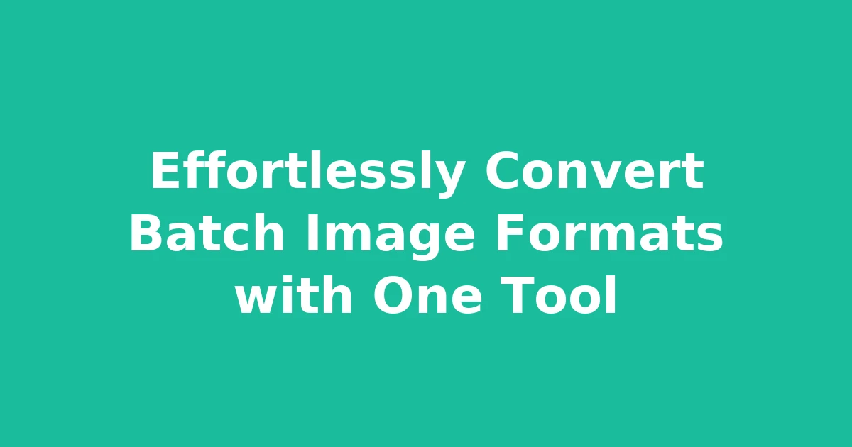 Effortlessly Convert Batch Image Formats with One Tool