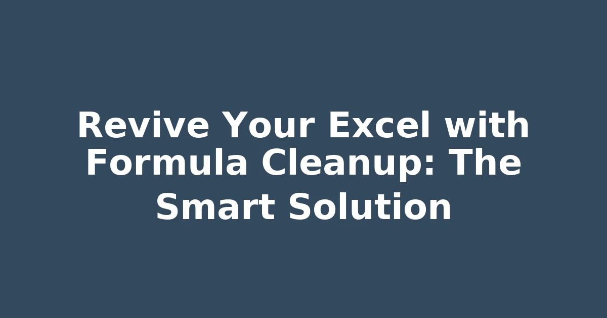 Revive Your Excel with Formula Cleanup: The Smart Solution