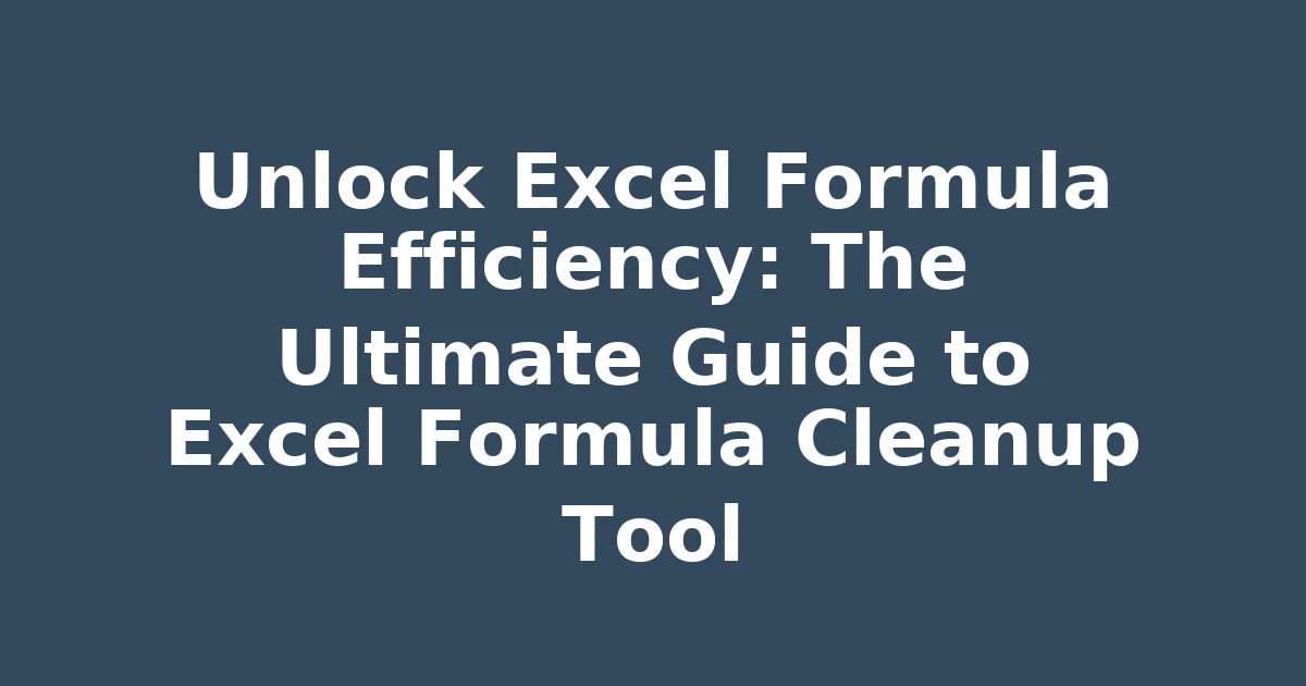 Unlock Excel Formula Efficiency: The Ultimate Guide to Excel Formula Cleanup Tool