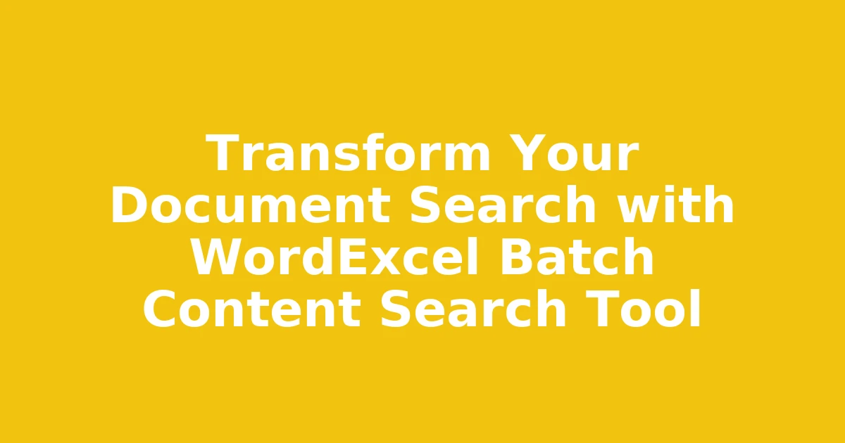 Transform Your Document Search with WordExcel Batch Content Search Tool