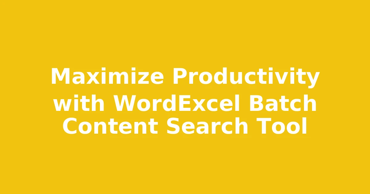 Maximize Productivity with WordExcel Batch Content Search Tool