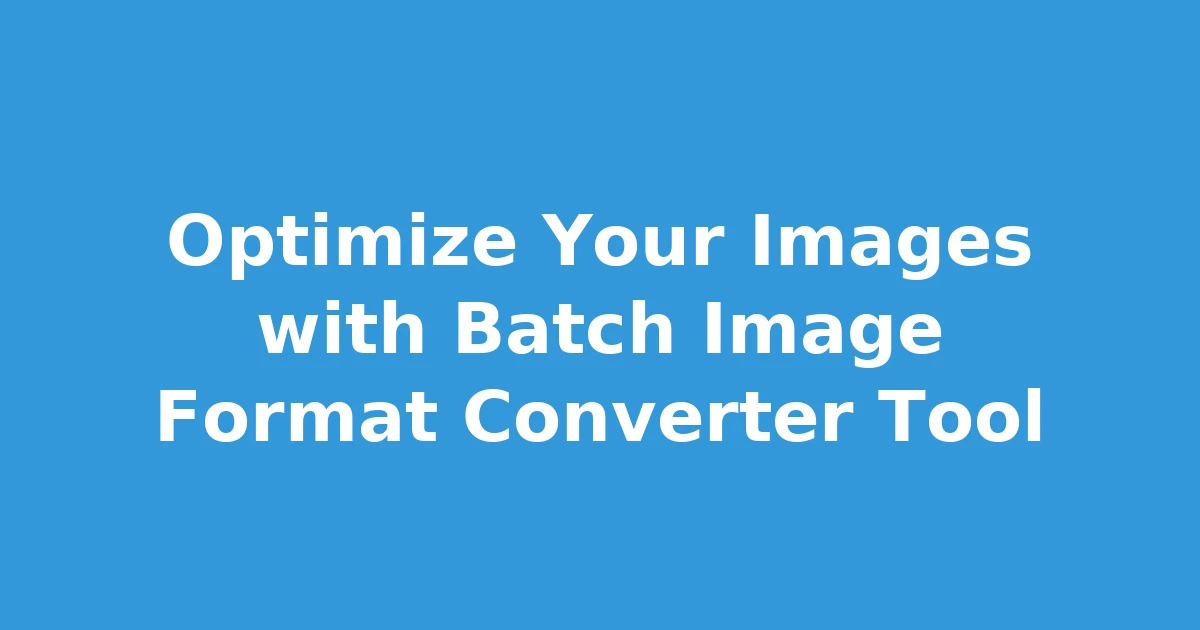 Optimize Your Images with Batch Image Format Converter Tool