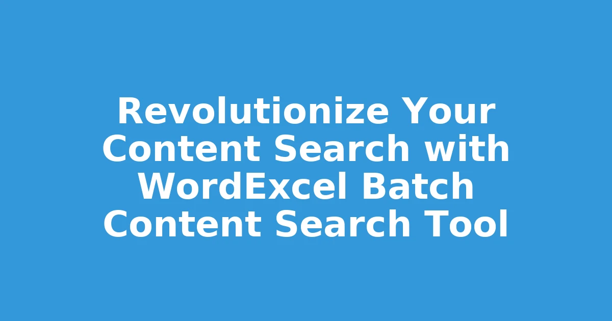 Revolutionize Your Content Search with WordExcel Batch Content Search Tool