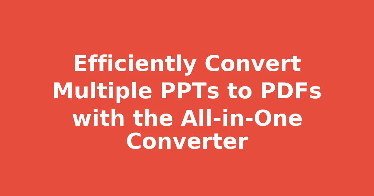 Efficiently Convert Multiple PPTs to PDFs with the All-in-One Converter