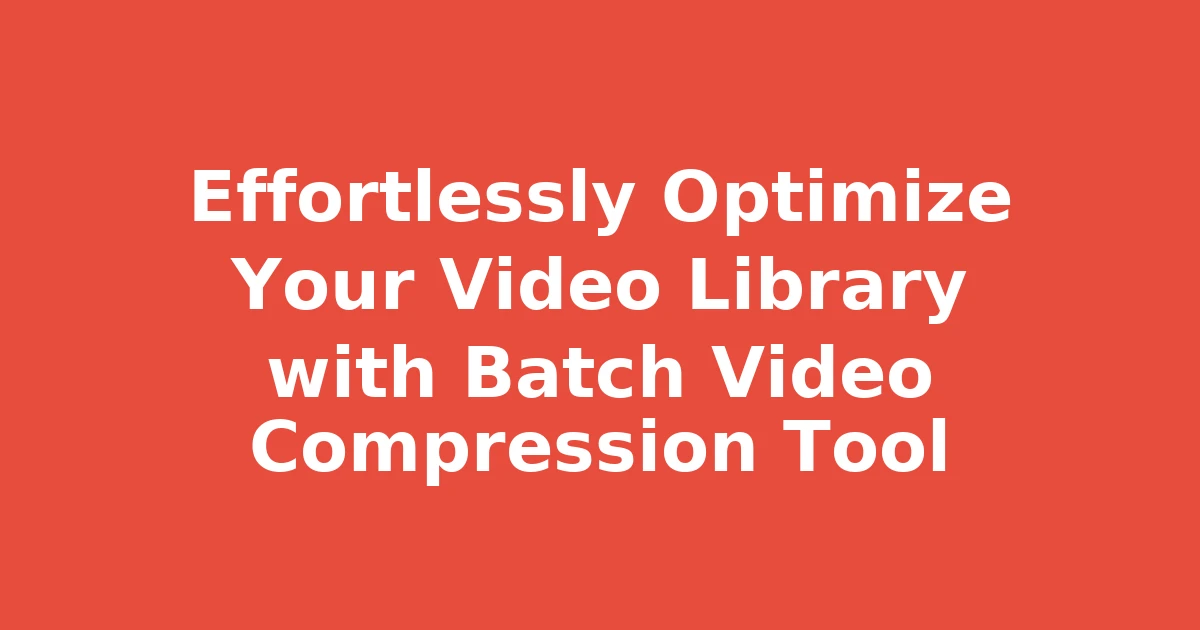 Effortlessly Optimize Your Video Library with Batch Video Compression Tool