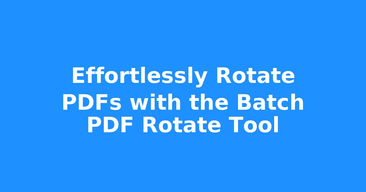 Effortlessly Rotate PDFs with the Batch PDF Rotate Tool