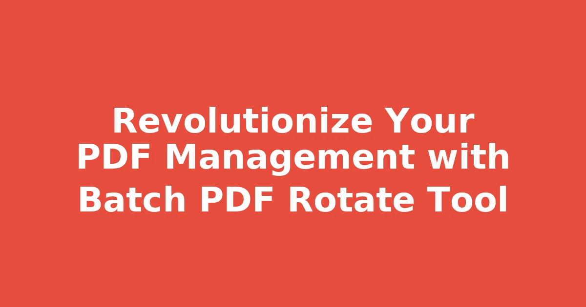 Revolutionize Your PDF Management with Batch PDF Rotate Tool