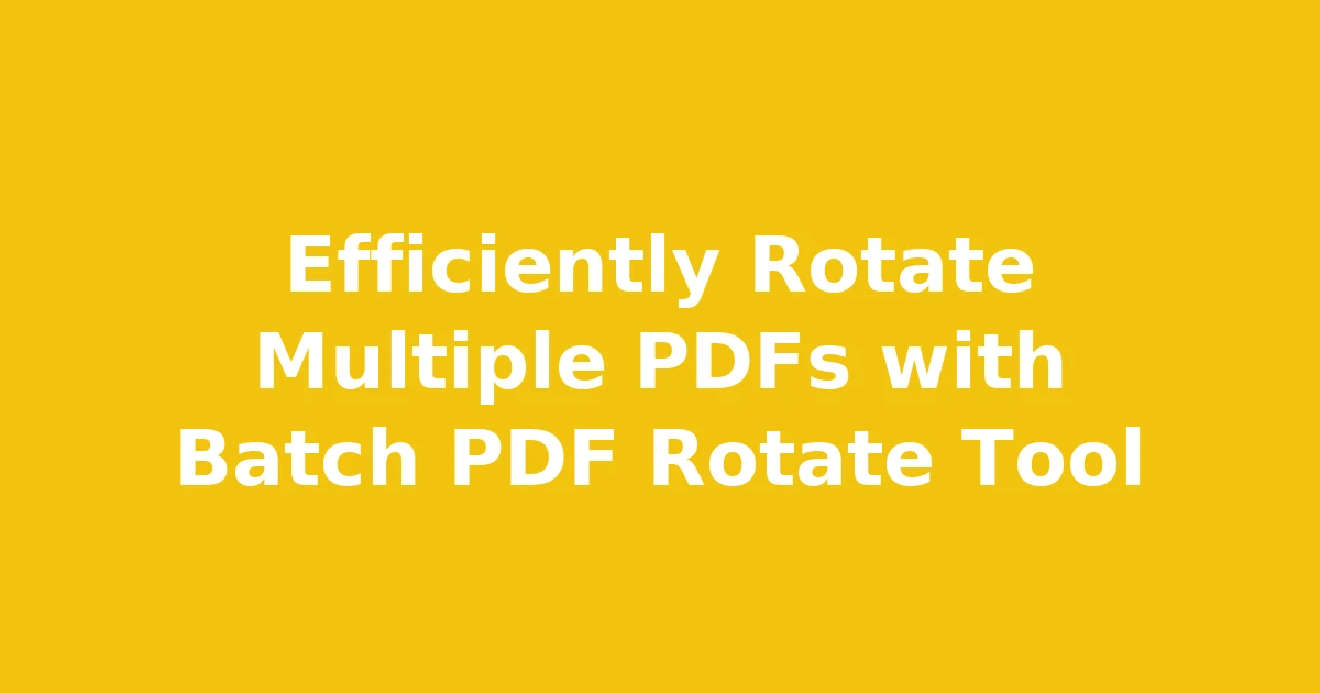 Efficiently Rotate Multiple PDFs with Batch PDF Rotate Tool