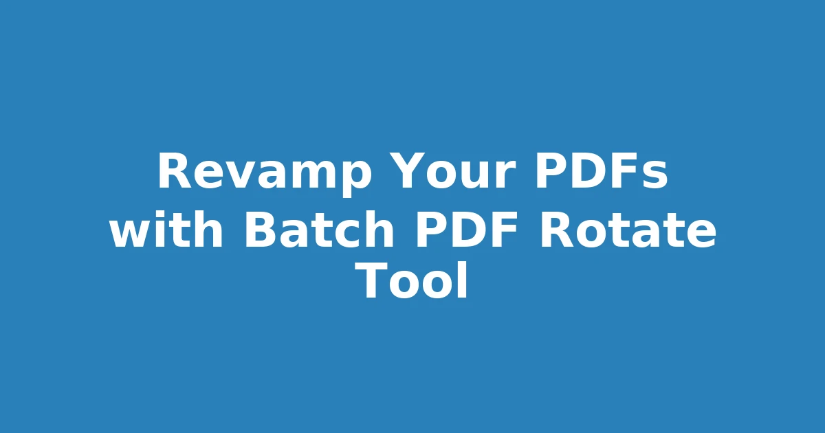 Revamp Your PDFs with Batch PDF Rotate Tool