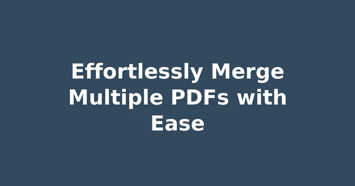 Effortlessly Merge Multiple PDFs with Ease