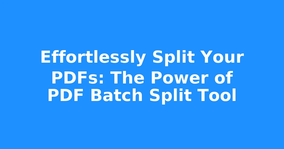 Effortlessly Split Your PDFs: The Power of PDF Batch Split Tool