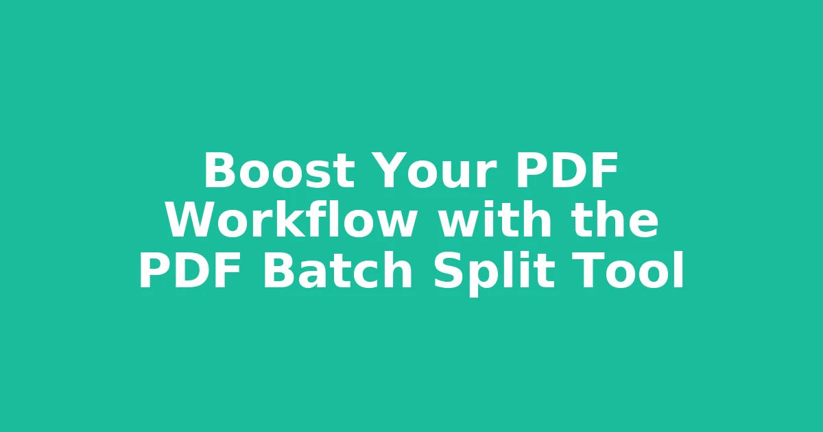 Boost Your PDF Workflow with the PDF Batch Split Tool
