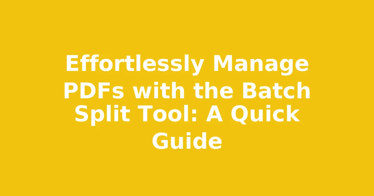 Effortlessly Manage PDFs with the Batch Split Tool: A Quick Guide