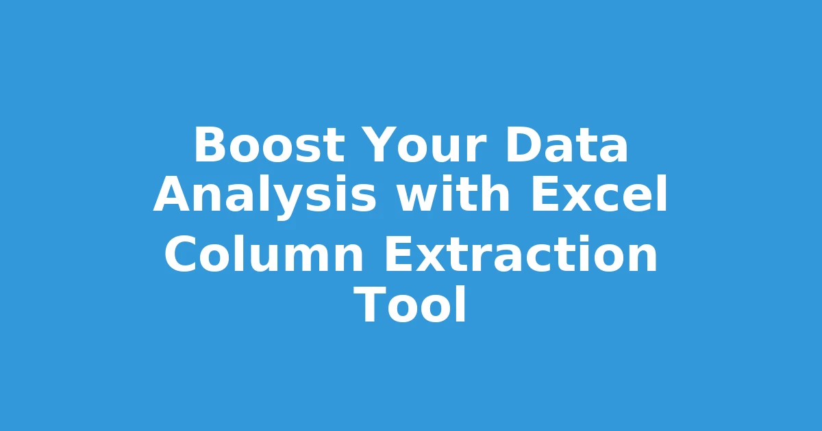 Boost Your Data Analysis with Excel Column Extraction Tool