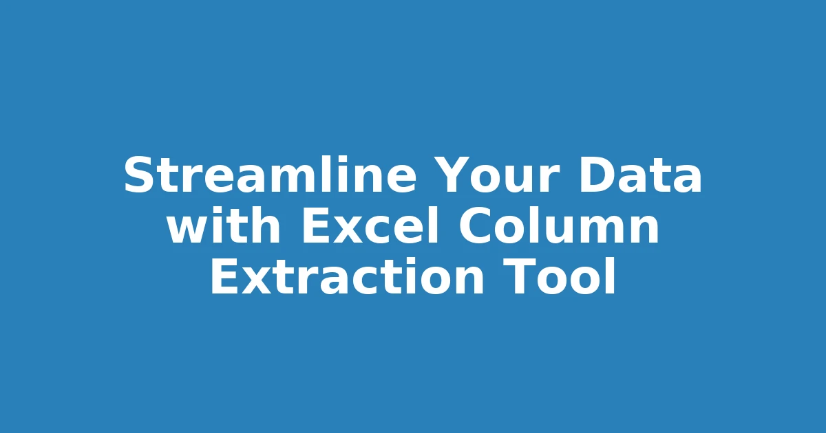 Streamline Your Data with Excel Column Extraction Tool