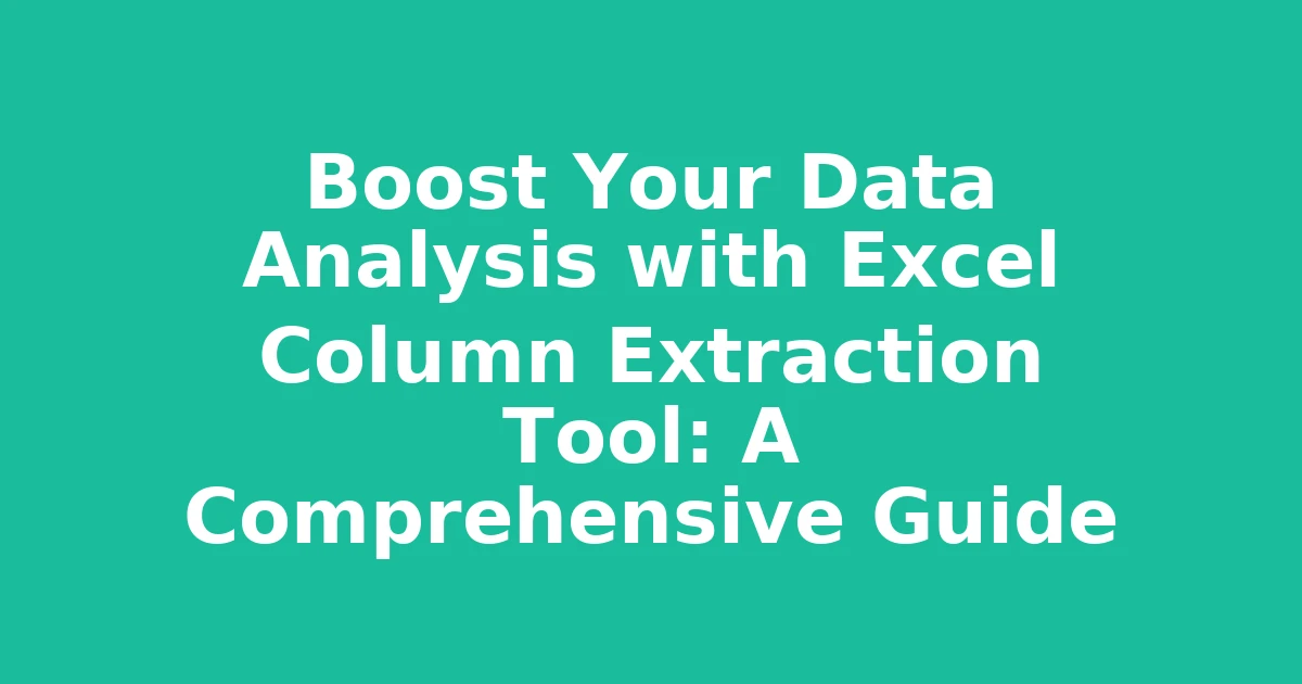 Boost Your Data Analysis with Excel Column Extraction Tool: A Comprehensive Guide