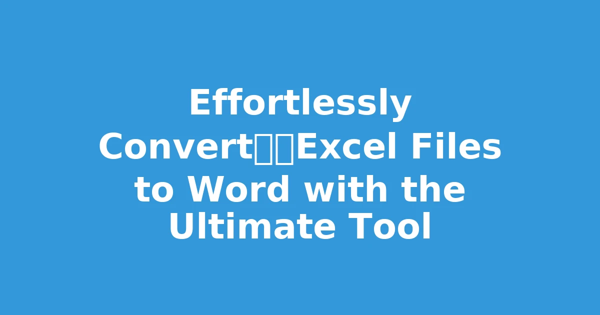 Effortlessly Convert大批Excel Files to Word with the Ultimate Tool