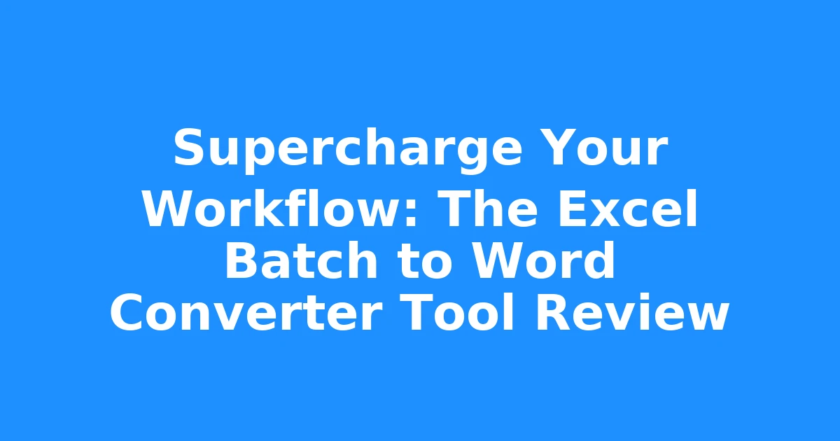 Supercharge Your Workflow: The Excel Batch to Word Converter Tool Review