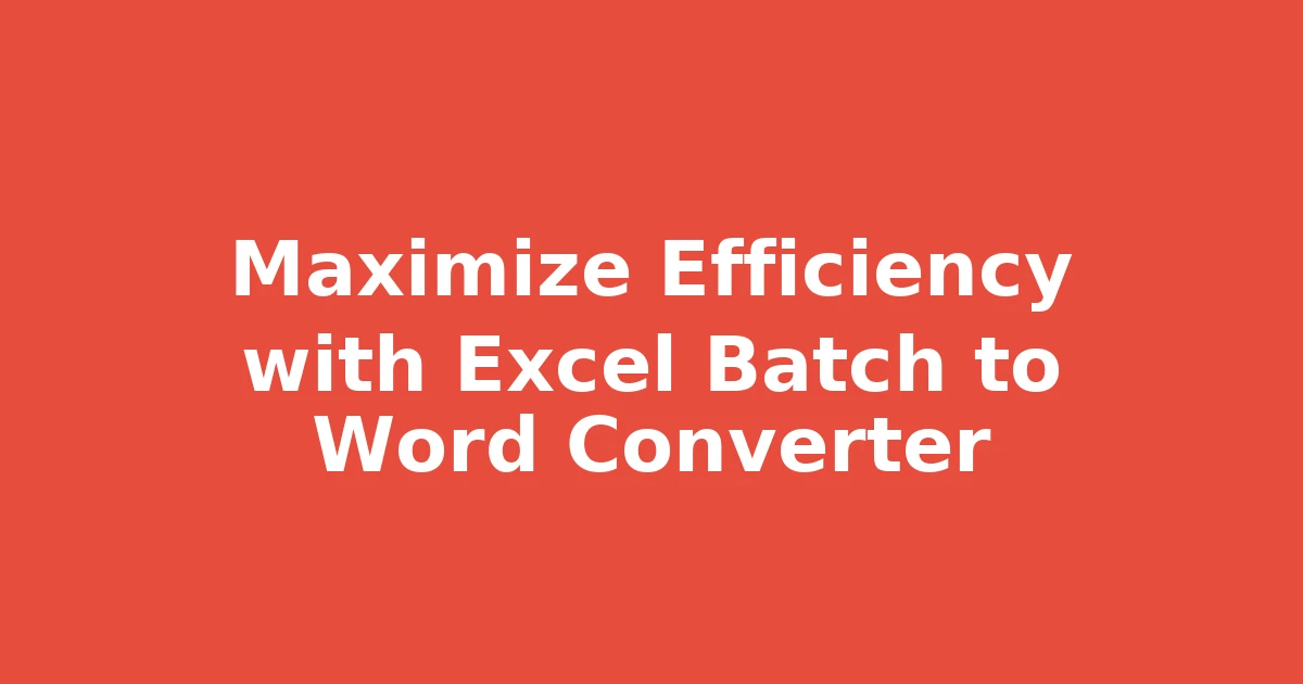 Maximize Efficiency with Excel Batch to Word Converter