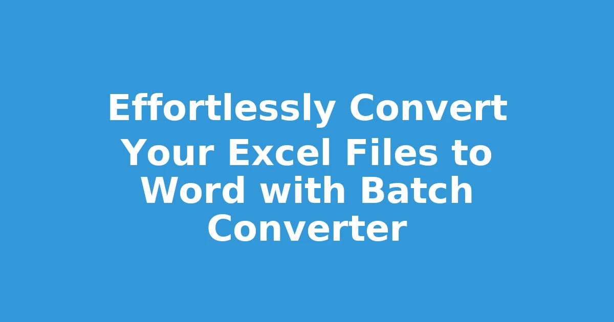 Effortlessly Convert Your Excel Files to Word with Batch Converter