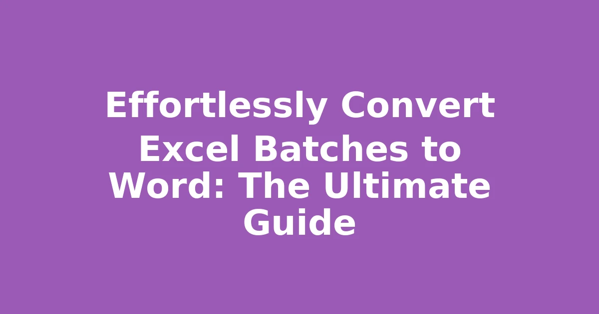 Effortlessly Convert Excel Batches to Word: The Ultimate Guide