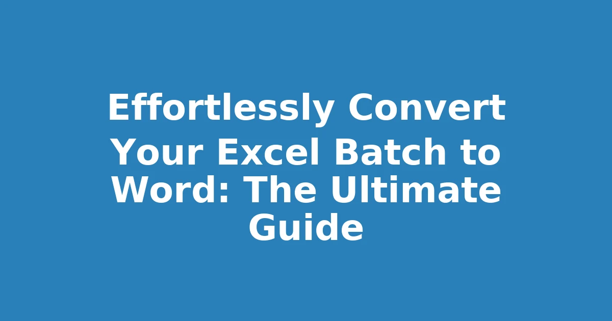 Effortlessly Convert Your Excel Batch to Word: The Ultimate Guide