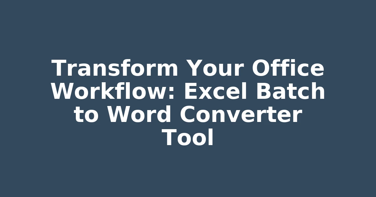 Transform Your Office Workflow: Excel Batch to Word Converter Tool