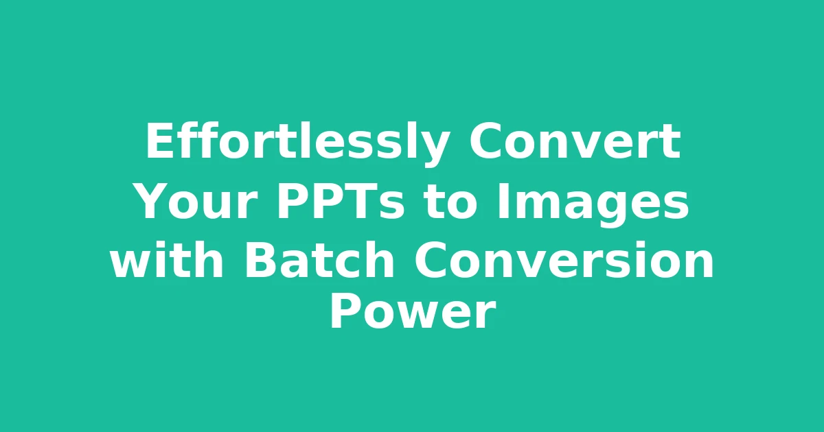 Effortlessly Convert Your PPTs to Images with Batch Conversion Power