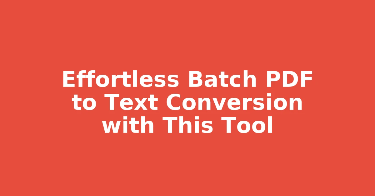 Effortless Batch PDF to Text Conversion with This Tool