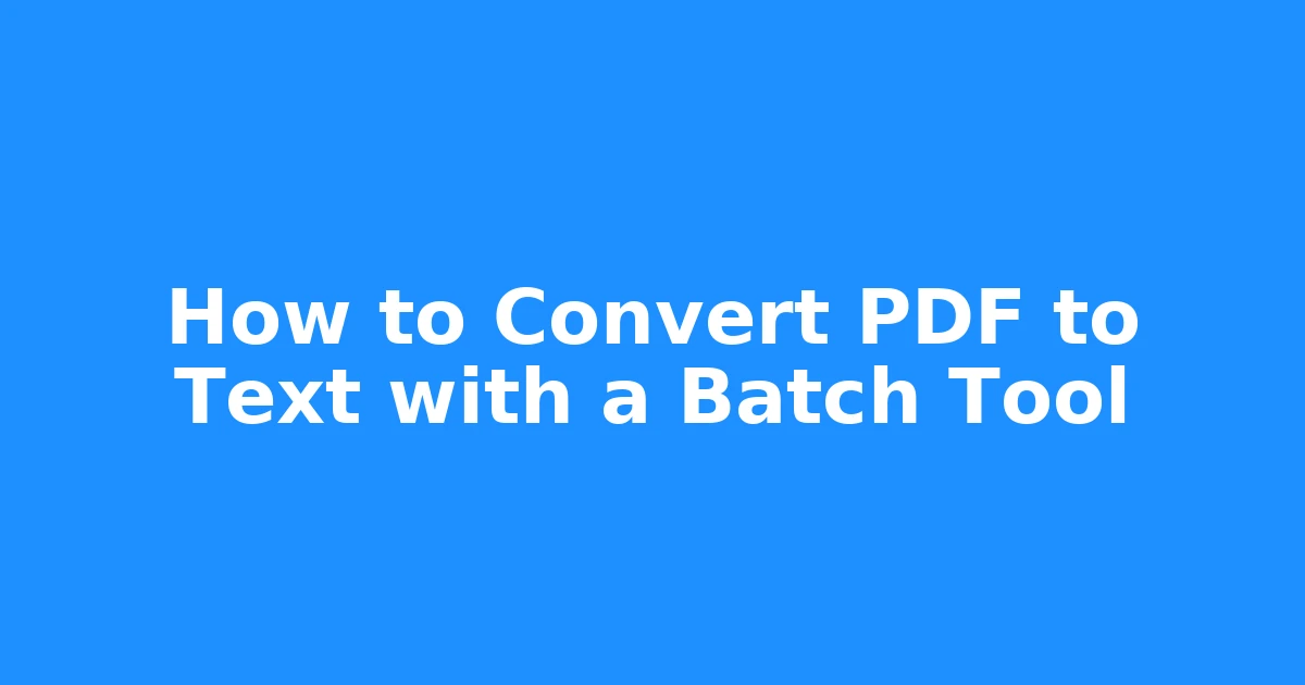 How to Convert PDF to Text with a Batch Tool