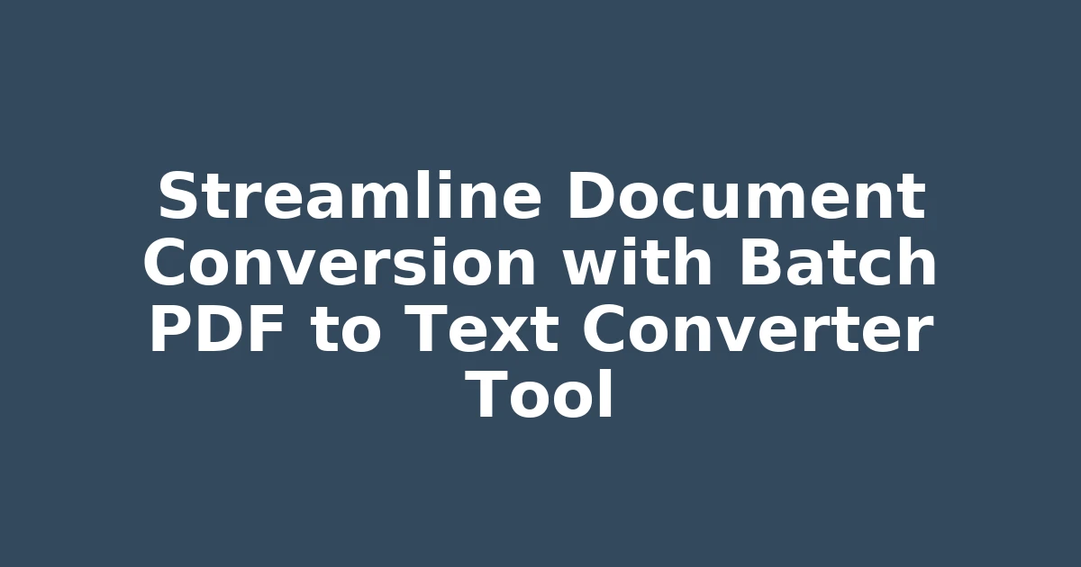 Streamline Document Conversion with Batch PDF to Text Converter Tool