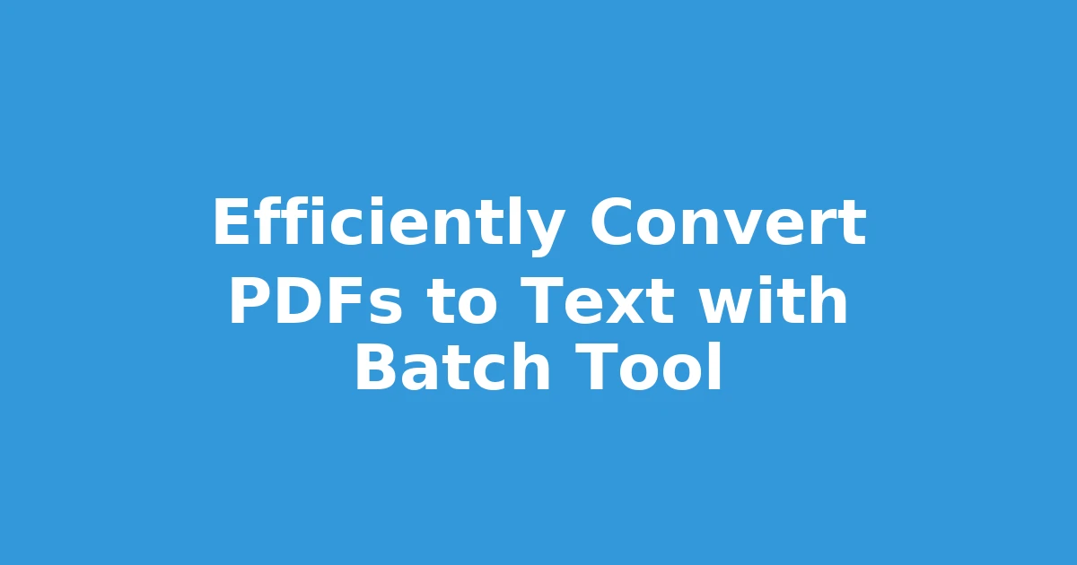 Efficiently Convert PDFs to Text with Batch Tool
