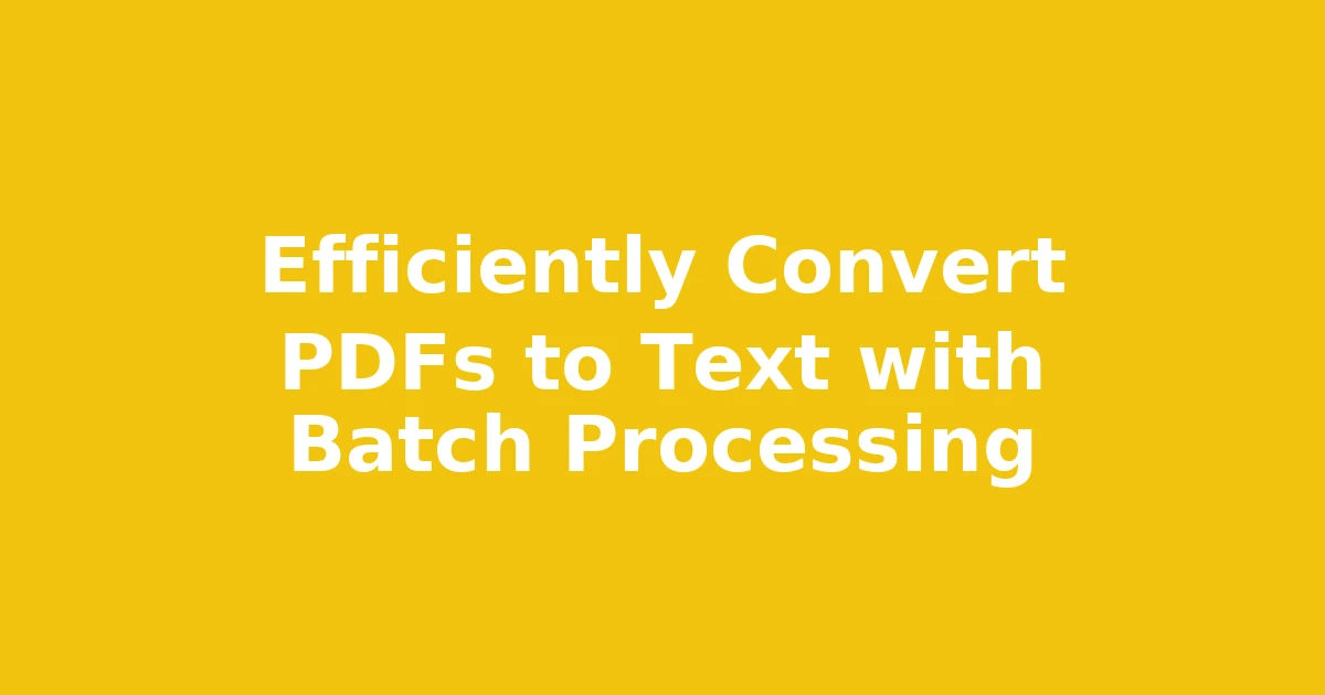 Efficiently Convert PDFs to Text with Batch Processing