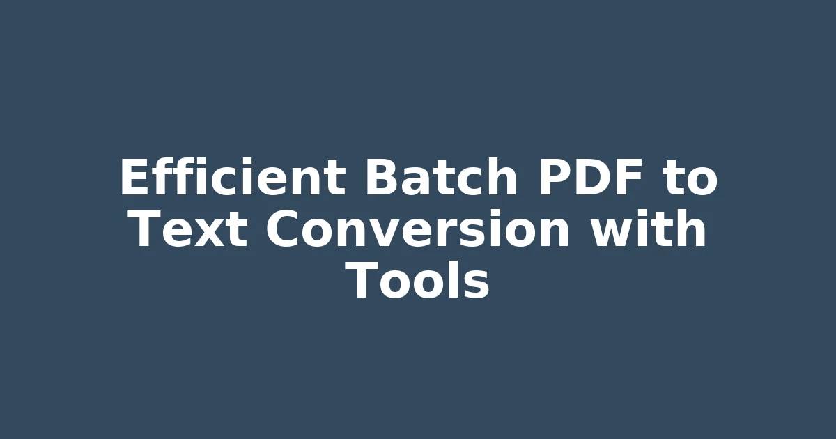 Efficient Batch PDF to Text Conversion with Tools