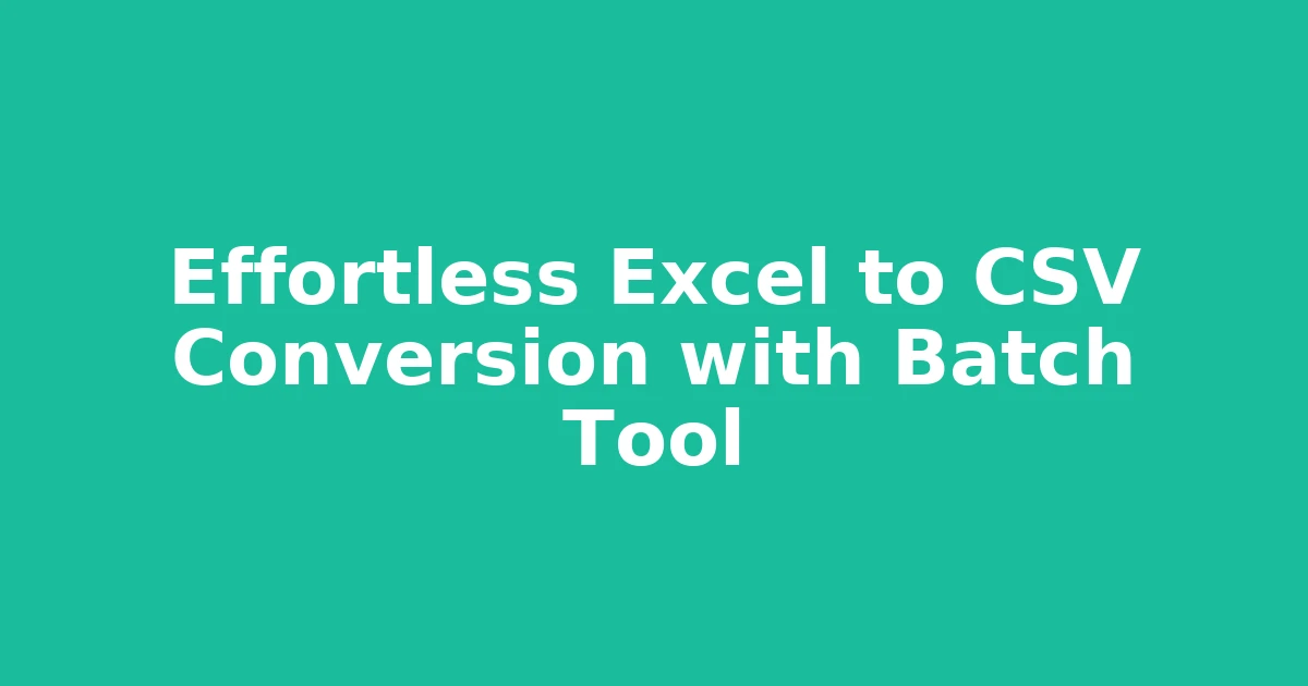 Effortless Excel to CSV Conversion with Batch Tool