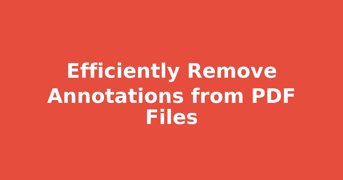 Efficiently Remove Annotations from PDF Files