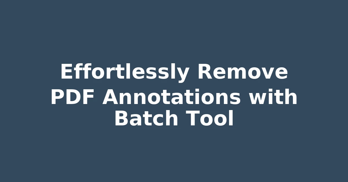 Effortlessly Remove PDF Annotations with Batch Tool