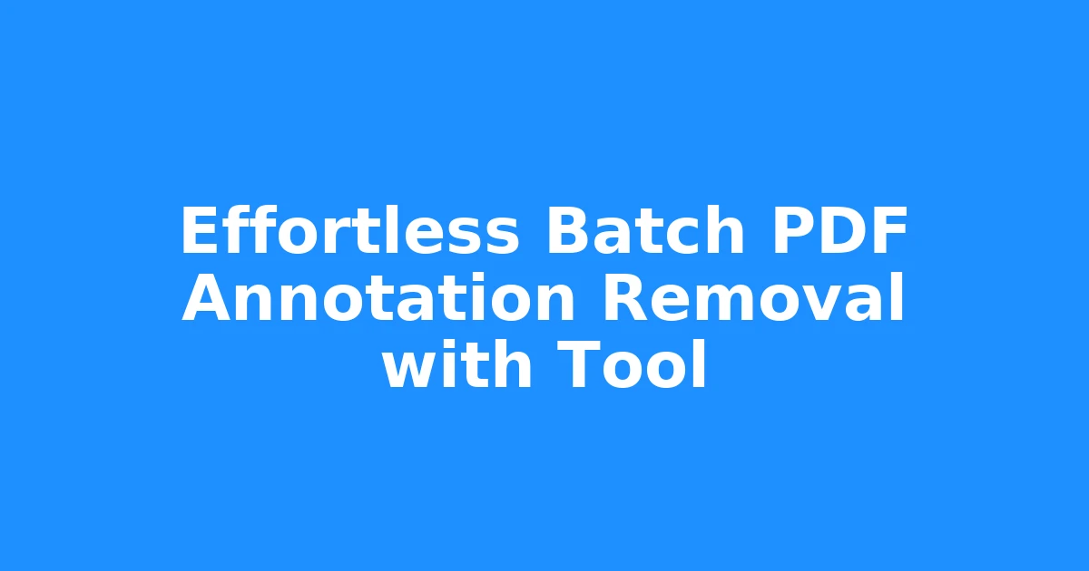 Effortless Batch PDF Annotation Removal with Tool