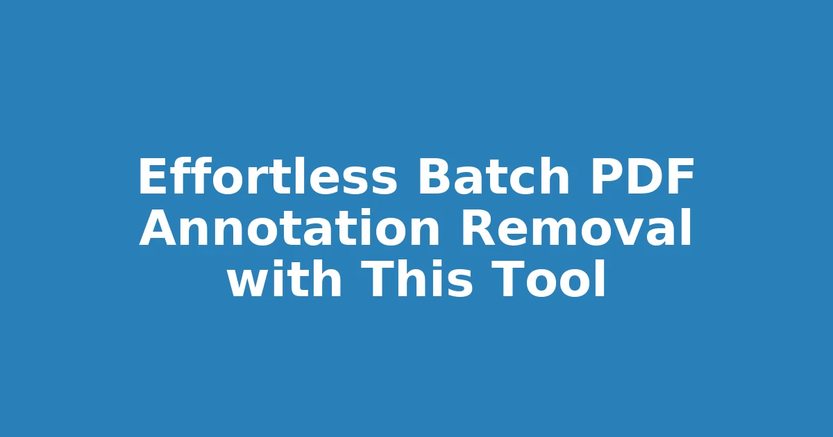 Effortless Batch PDF Annotation Removal with This Tool