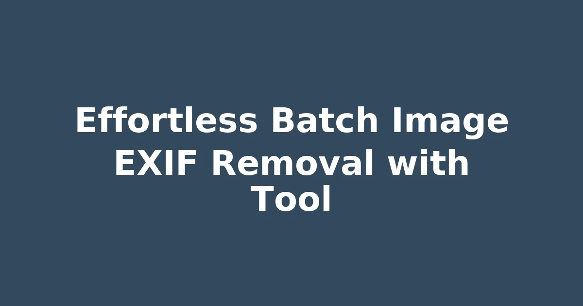 Effortless Batch Image EXIF Removal with Tool