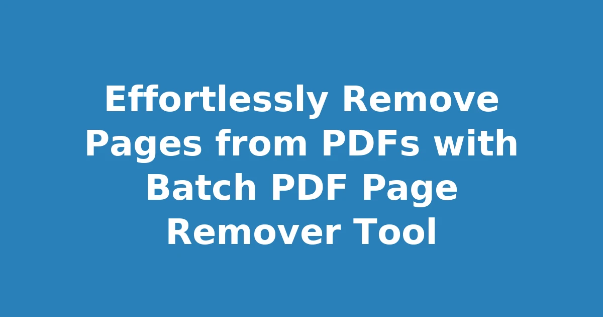 Effortlessly Remove Pages from PDFs with Batch PDF Page Remover Tool
