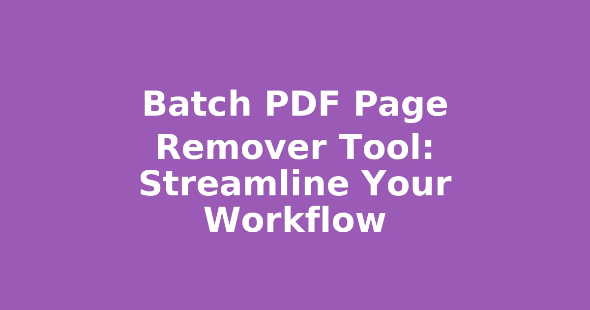 Batch PDF Page Remover Tool: Streamline Your Workflow