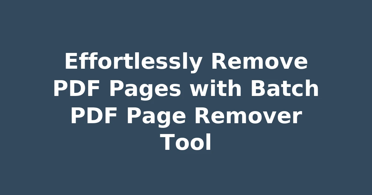 Effortlessly Remove PDF Pages with Batch PDF Page Remover Tool
