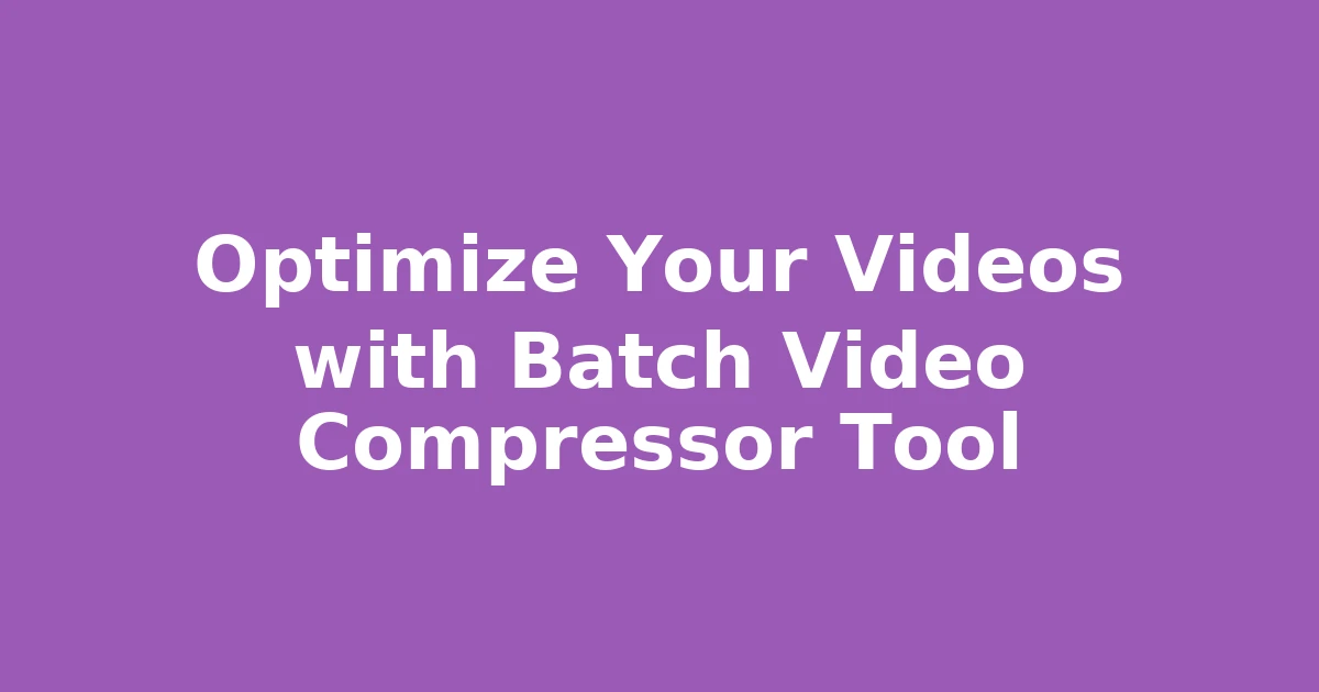 Optimize Your Videos with Batch Video Compressor Tool