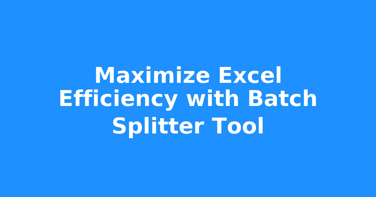 Maximize Excel Efficiency with Batch Splitter Tool