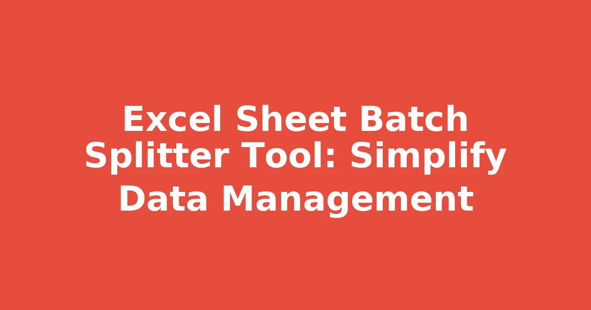 Excel Sheet Batch Splitter Tool: Simplify Data Management