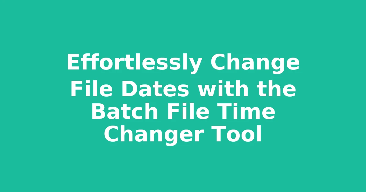 Effortlessly Change File Dates with the Batch File Time Changer Tool